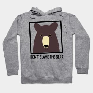 DON'T BLAME THE BROWN BEAR Hoodie